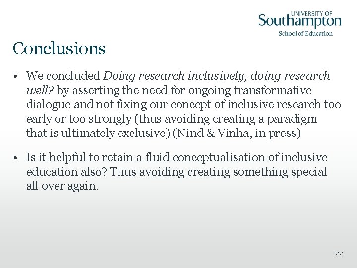 Conclusions • We concluded Doing research inclusively, doing research well? by asserting the need