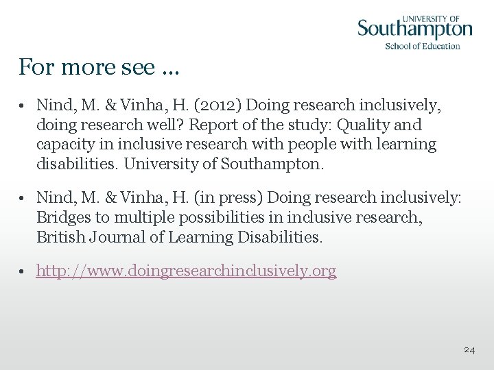 For more see … • Nind, M. & Vinha, H. (2012) Doing research inclusively,