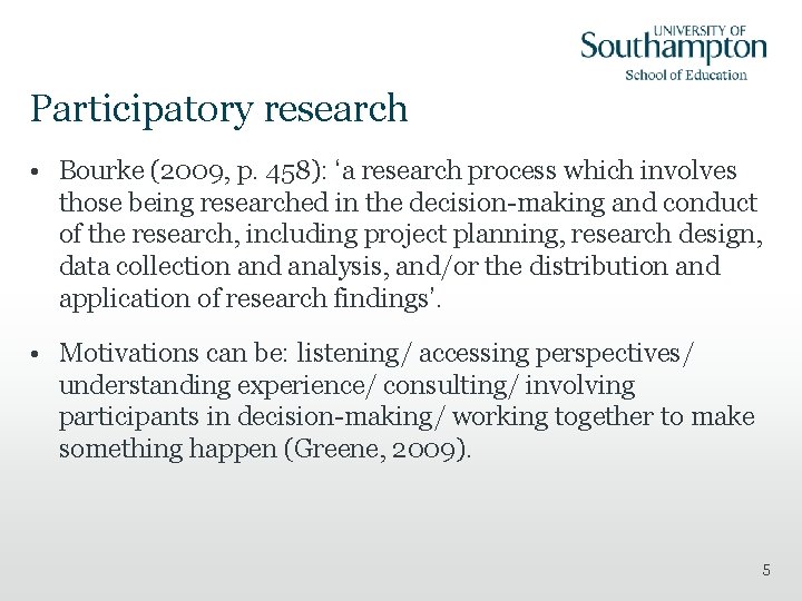 Participatory research • Bourke (2009, p. 458): ‘a research process which involves those being