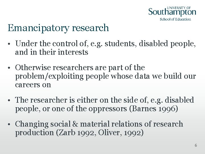 Emancipatory research • Under the control of, e. g. students, disabled people, and in