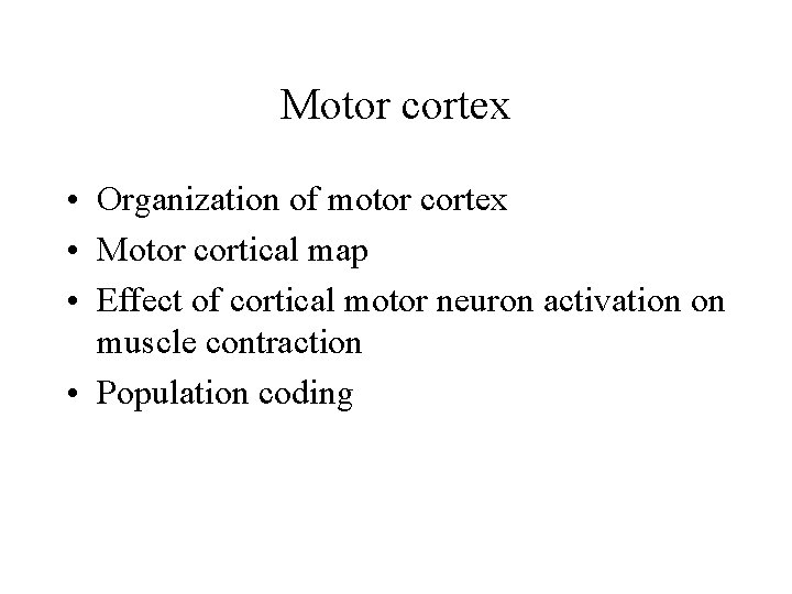 Motor cortex • Organization of motor cortex • Motor cortical map • Effect of