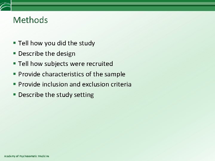 Methods § Tell how you did the study § Describe the design § Tell