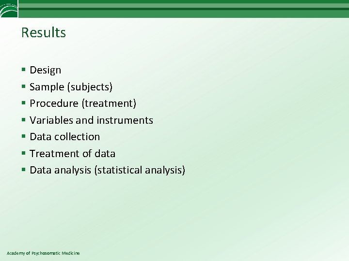 Results § Design § Sample (subjects) § Procedure (treatment) § Variables and instruments §