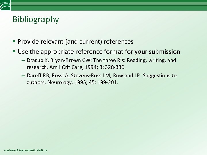 Bibliography § Provide relevant (and current) references § Use the appropriate reference format for