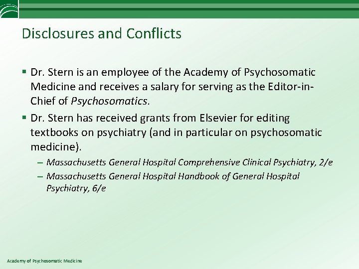Disclosures and Conflicts § Dr. Stern is an employee of the Academy of Psychosomatic