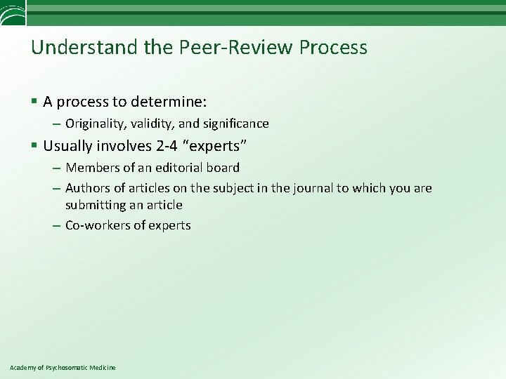 Understand the Peer-Review Process § A process to determine: – Originality, validity, and significance