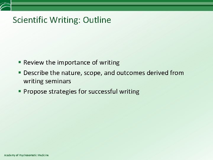 Scientific Writing: Outline § Review the importance of writing § Describe the nature, scope,