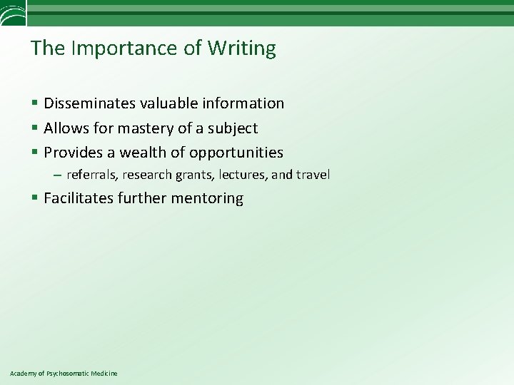 The Importance of Writing § Disseminates valuable information § Allows for mastery of a