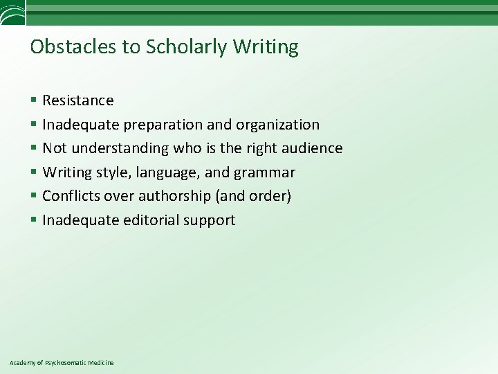 Obstacles to Scholarly Writing § Resistance § Inadequate preparation and organization § Not understanding