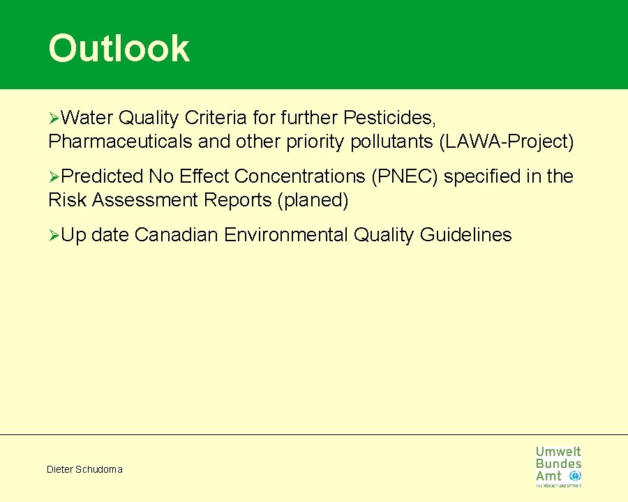 Outlook ØWater Quality Criteria for further Pesticides, Pharmaceuticals and other priority pollutants (LAWA-Project) ØPredicted
