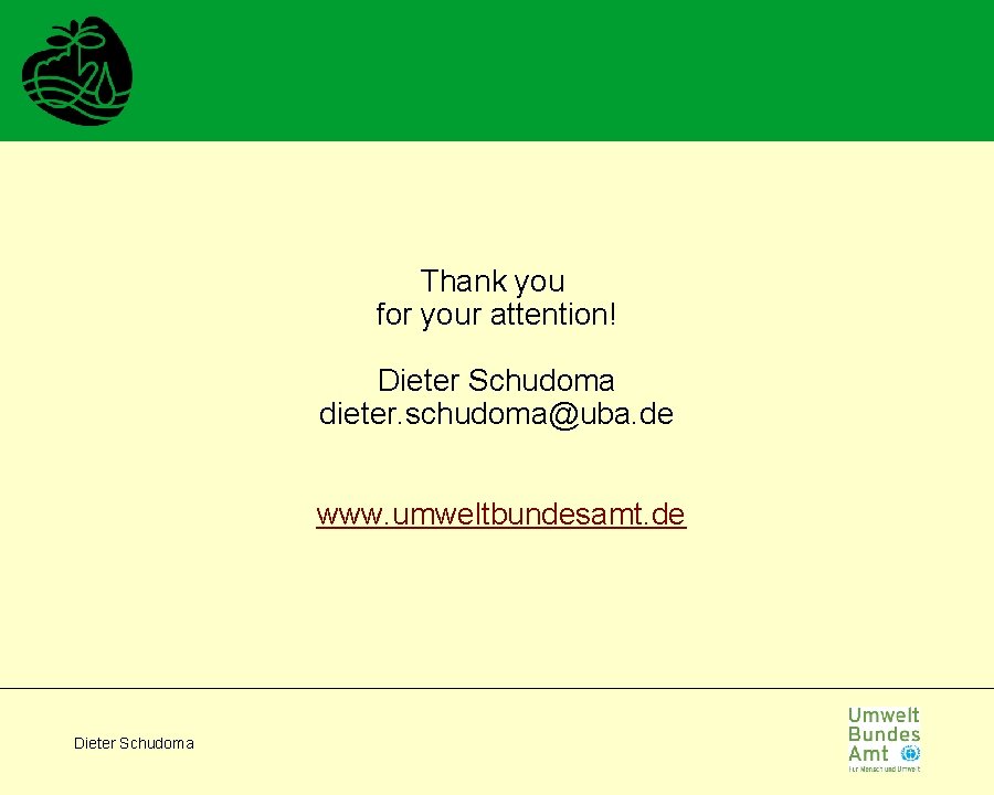 Thank you for your attention! Dieter Schudoma dieter. schudoma@uba. de www. umweltbundesamt. de Dieter