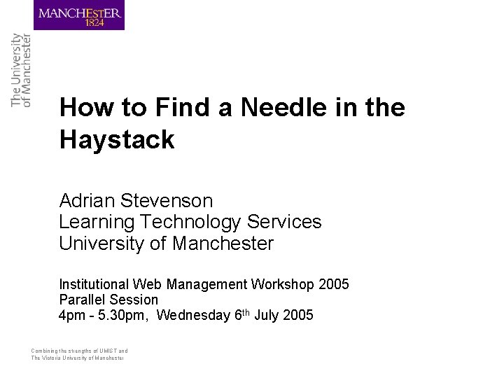 How to Find a Needle in the Haystack Adrian Stevenson Learning Technology Services University