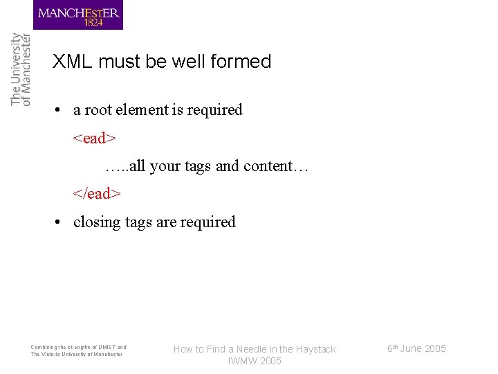 XML must be well formed • a root element is required <ead> …. .