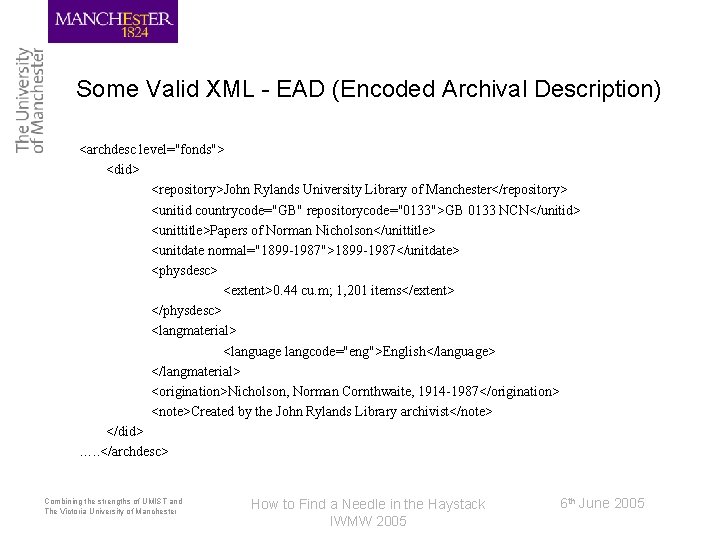 Some Valid XML - EAD (Encoded Archival Description) <archdesc level="fonds"> <did> <repository>John Rylands University