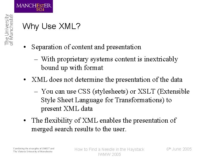 Why Use XML? • Separation of content and presentation – With proprietary systems content