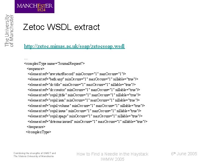 Zetoc WSDL extract http: //zetoc. mimas. ac. uk/soap/zetocsoap. wsdl … <complex. Type name="Journal. Request">