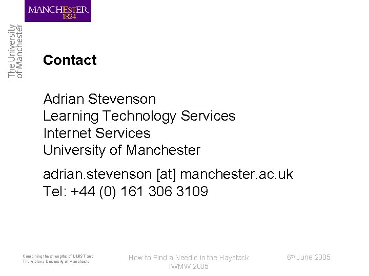 Contact Adrian Stevenson Learning Technology Services Internet Services University of Manchester adrian. stevenson [at]