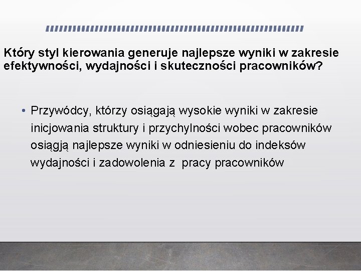 Który styl kierowania generuje najlepsze wyniki w zakresie efektywności, wydajności i skuteczności pracowników? • Który styl kierowania generuje najlepsze wyniki w zakresie efektywności, wydajności i skuteczności pracowników? •