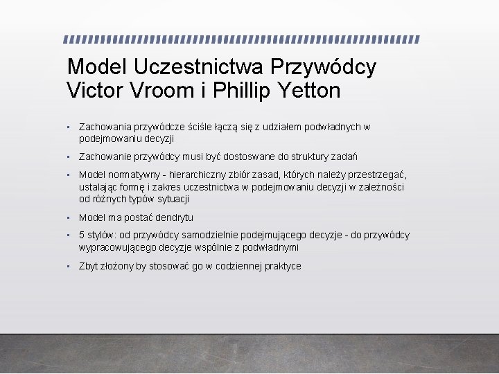Model Uczestnictwa Przywódcy Victor Vroom i Phillip Yetton • Zachowania przywódcze ściśle łączą się Model Uczestnictwa Przywódcy Victor Vroom i Phillip Yetton • Zachowania przywódcze ściśle łączą się
