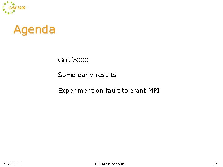 Grid’ 5000 Agenda Grid’ 5000 Some early results Experiment on fault tolerant MPI 9/25/2020