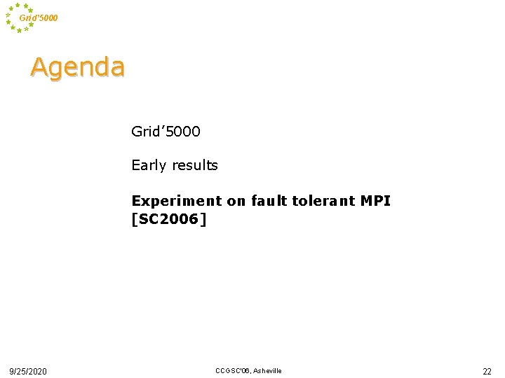 Grid’ 5000 Agenda Grid’ 5000 Early results Experiment on fault tolerant MPI [SC 2006]