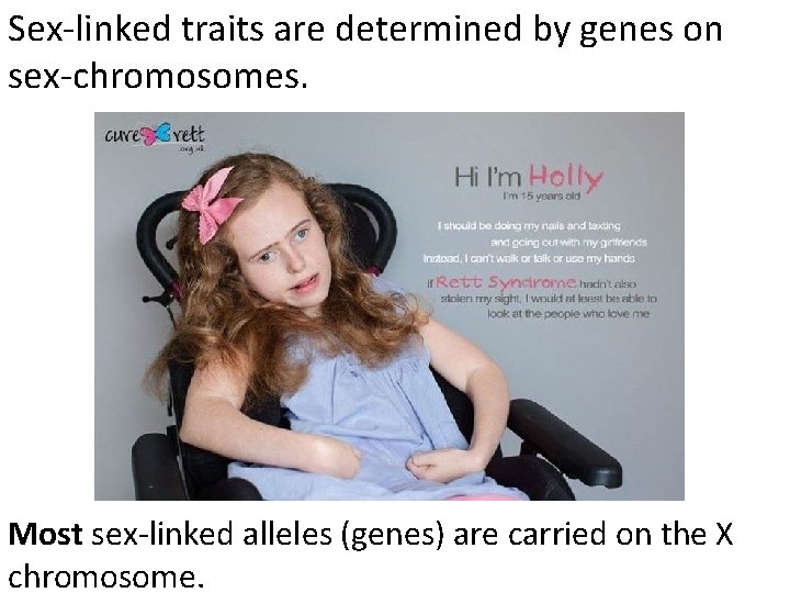 Sex-linked traits are determined by genes on sex-chromosomes. Most sex-linked alleles (genes) are carried Sex-linked traits are determined by genes on sex-chromosomes. Most sex-linked alleles (genes) are carried