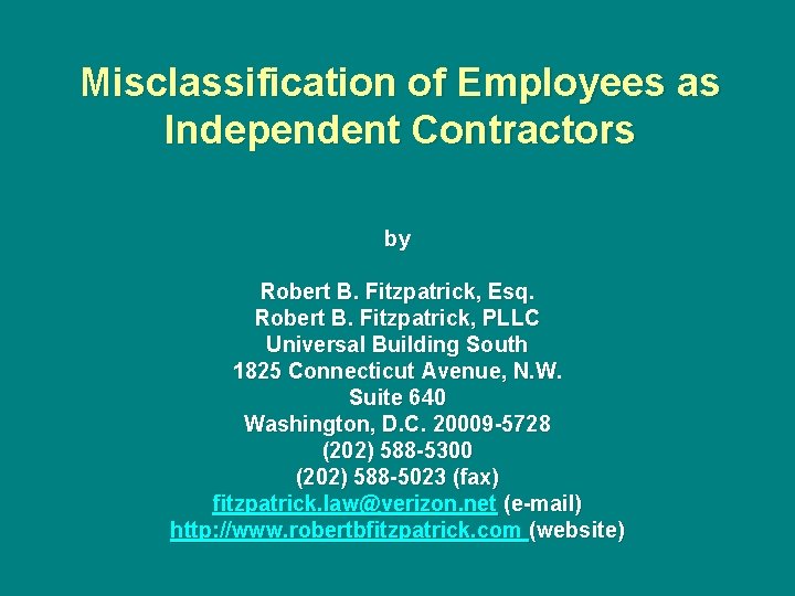 Misclassification of Employees as Independent Contractors by Robert B. Fitzpatrick, Esq. Robert B. Fitzpatrick,