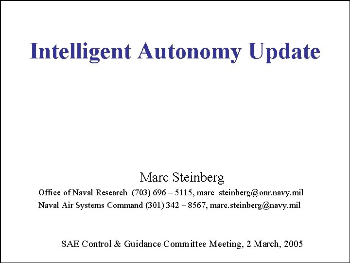 Intelligent Autonomy Update Marc Steinberg Office of Naval Research (703) 696 – 5115, marc_steinberg@onr.