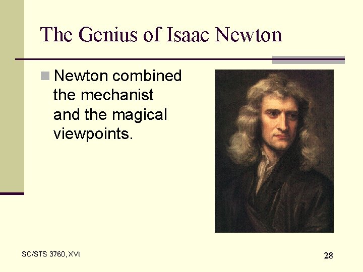 The Genius of Isaac Newton n Newton combined the mechanist and the magical viewpoints.