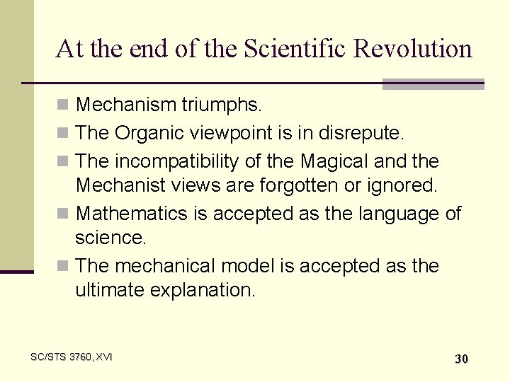 At the end of the Scientific Revolution n Mechanism triumphs. n The Organic viewpoint