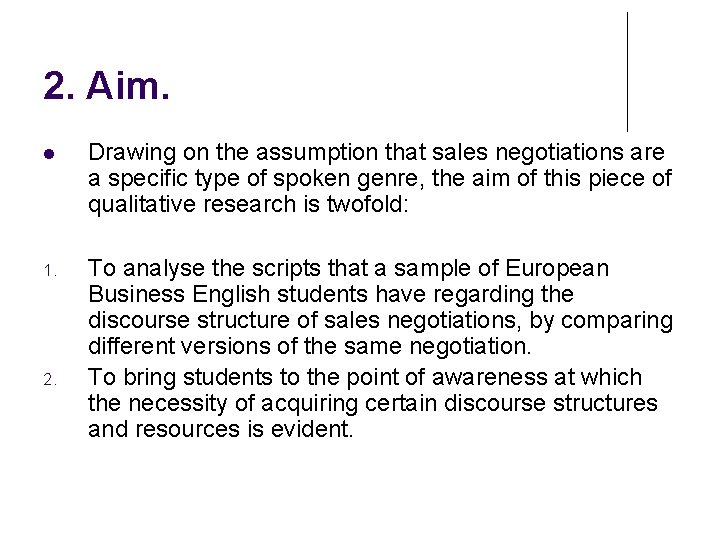 2. Aim. Drawing on the assumption that sales negotiations are a specific type of 2. Aim. Drawing on the assumption that sales negotiations are a specific type of