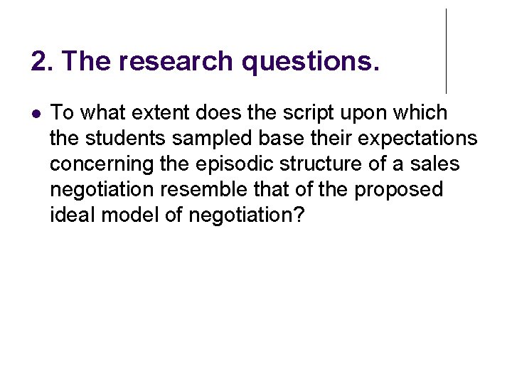 2. The research questions. To what extent does the script upon which the students 2. The research questions. To what extent does the script upon which the students