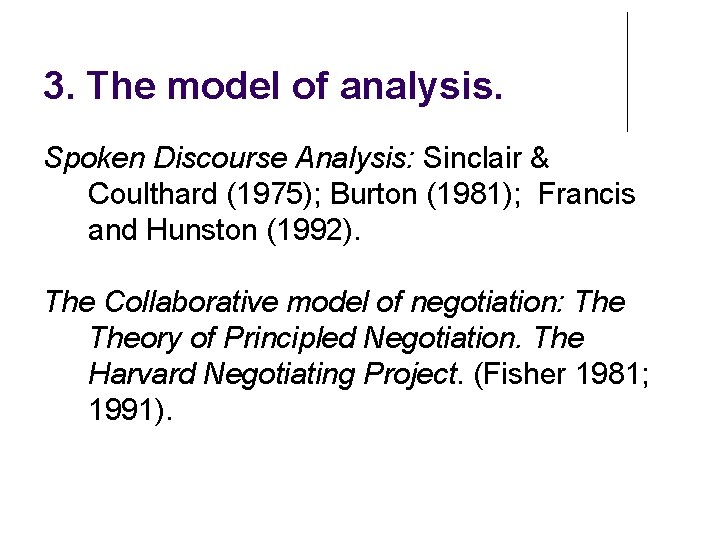 3. The model of analysis. Spoken Discourse Analysis: Sinclair & Coulthard (1975); Burton (1981);