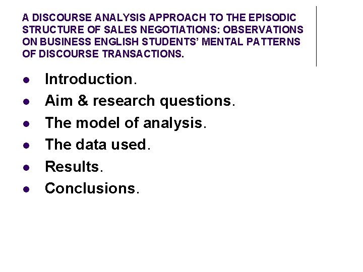 A DISCOURSE ANALYSIS APPROACH TO THE EPISODIC STRUCTURE OF SALES NEGOTIATIONS: OBSERVATIONS ON BUSINESS A DISCOURSE ANALYSIS APPROACH TO THE EPISODIC STRUCTURE OF SALES NEGOTIATIONS: OBSERVATIONS ON BUSINESS