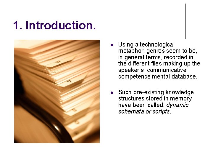 1. Introduction. Using a technological metaphor, genres seem to be, in general terms, recorded