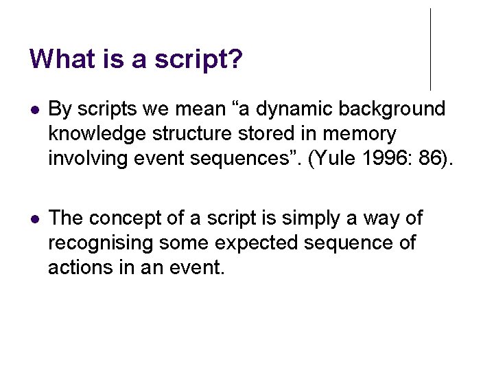 What is a script? By scripts we mean “a dynamic background knowledge structure stored