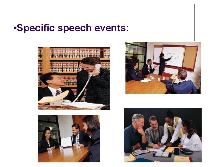  • Specific speech events: 