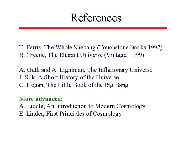 References T. Ferris, The Whole Shebang (Touchstone Books 1997) B. Greene, The Elegant Universe