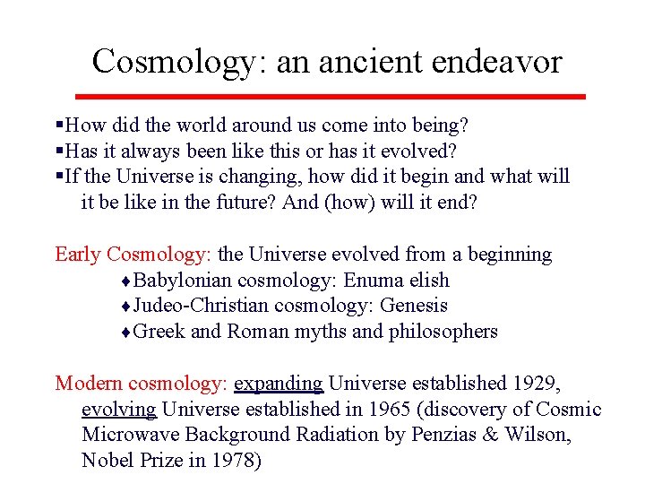 Cosmology: an ancient endeavor §How did the world around us come into being? §Has
