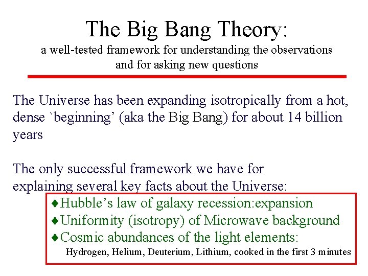 The Big Bang Theory: a well-tested framework for understanding the observations and for asking