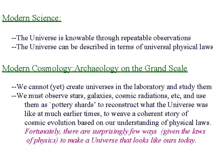 Modern Science: --The Universe is knowable through repeatable observations --The Universe can be described