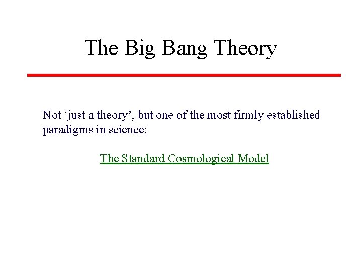 The Big Bang Theory Not `just a theory’, but one of the most firmly