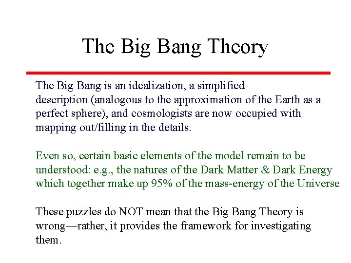 The Big Bang Theory The Big Bang is an idealization, a simplified description (analogous