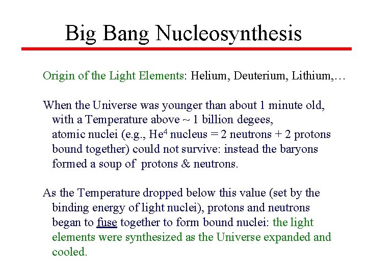 Big Bang Nucleosynthesis Origin of the Light Elements: Helium, Deuterium, Lithium, … When the