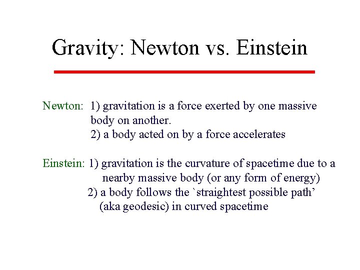 Gravity: Newton vs. Einstein Newton: 1) gravitation is a force exerted by one massive