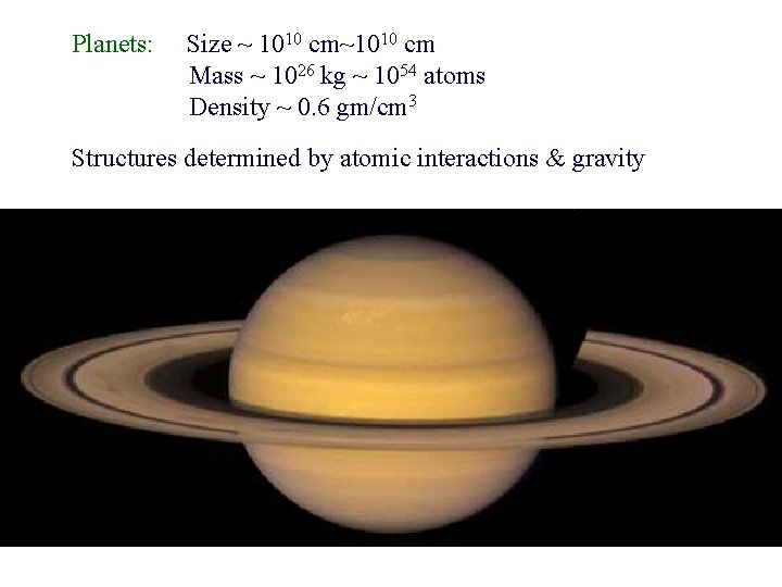 Planets: Size ~ 1010 cm~1010 cm Mass ~ 1026 kg ~ 1054 atoms Density