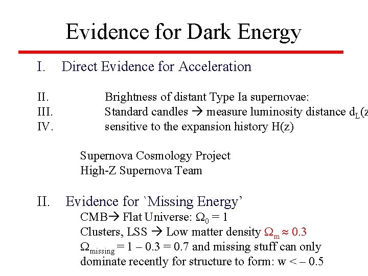 Evidence for Dark Energy I. III. IV. Direct Evidence for Acceleration Brightness of distant
