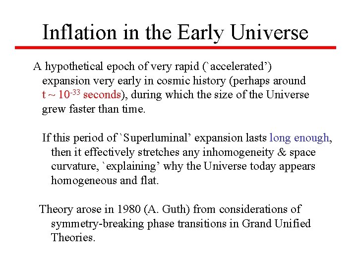Inflation in the Early Universe A hypothetical epoch of very rapid (`accelerated’) expansion very