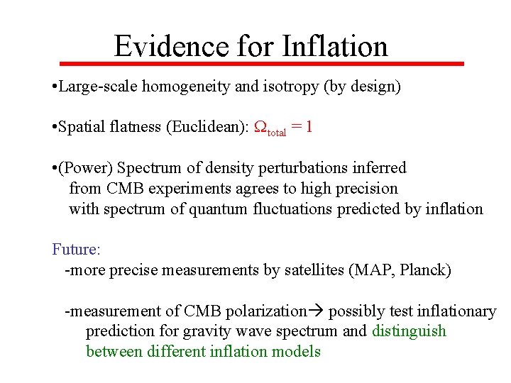 Evidence for Inflation • Large-scale homogeneity and isotropy (by design) • Spatial flatness (Euclidean):
