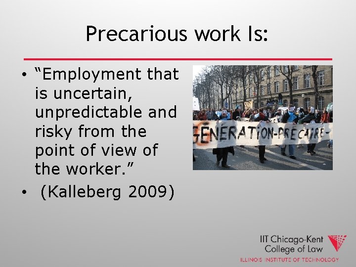 Precarious work Is: • “Employment that is uncertain, unpredictable and risky from the point